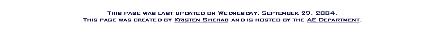 Text Box: This page was last updated on Wednesday, September 29, 2004.
This page was created by Kristen Shehab and is hosted by the AE Department.

